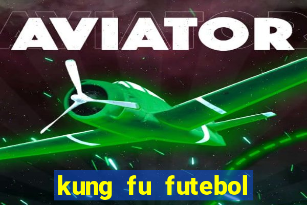 kung fu futebol clube online dublado